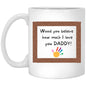 Wood you believe how much I love you Daddy Mug