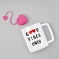 Good Vibes Only Mug