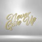 Never Give Up - Steel Sign