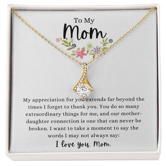 My Mom Our Connection Can Never Be Broken - Alluring Beauty Necklace 💞